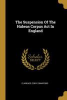 The Suspension of the Habeas Corpus ACT in England 1276730535 Book Cover