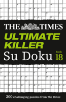 Times Ult Killer Su Doku 18: 200 of the Deadliest Su Doku Puzzles 0008748934 Book Cover