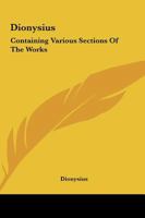 Dionysius: Containing Various Sections Of The Works 1419114018 Book Cover