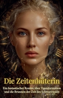 Die Zeitenhüterin: Ein fantastischer Roman über Transformation und die Brunnen der Zeit des Schwarzwalds (German Edition) B0F7FF5ZWV Book Cover