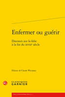 Enfermer Ou Guerir: Discours Sur La Folie a la Fin Du Xviiie Siecle 240614805X Book Cover