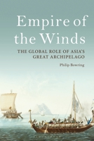 Empire of the Winds: The Global Role of Asia’s Great Archipelago 1350162345 Book Cover