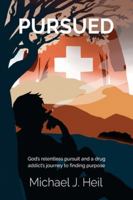 Pursued: God's relentless pursuit and a drug addict's journey to finding purpose 1637464339 Book Cover