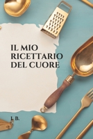 Il Mio Ricettario del Cuore: Libro di ricette - Crea il tuo ricettario personale - Da compilare con nome, ingredienti e preparazione della ricetta - Pu� contenere fino a 70 ricette! 165486854X Book Cover