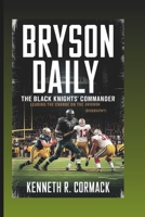 BRYSON DAILY: The Black Knights' Commander: Leading The Charge On The Gridiron (Biography) B0DRZBJKV5 Book Cover