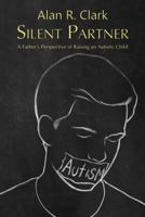 Silent Partner: A Father's Perspective of Raising an Autistic Child 1480991333 Book Cover