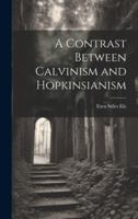 A Contrast Between Calvinism and Hopkinsianism 1022027115 Book Cover