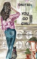 Only 60+ - You Go Girl 1490311777 Book Cover