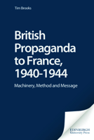 British Propaganda to France, 1940-1944: Machinery, Method and Message (International Communications): Machinery, Method and Message (International Communications) 0748625194 Book Cover