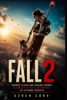 Fall 2: Harriet Slater and Arsema Thomas Facing the heights of grief and danger in a desperate struggle far above the ground B0HHX3H5P2 Book Cover