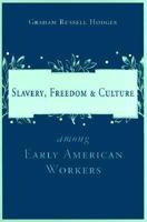 Slavery, Freedom & Culture Among Early American Workers 0765601133 Book Cover