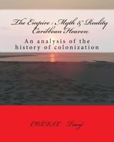 The Empire: Myth & Reality Caribbean Heaven: An Analysis of the History of Colonization 1542658519 Book Cover