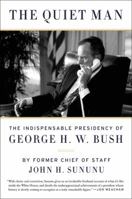 The Quiet Man: The Indispensable Presidency of George H.W. Bush 0062384295 Book Cover