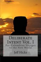 Deliberate Intent Vol. I: Pre-Columbian Voyages to the New World 1494329514 Book Cover
