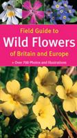 Field Guide to Wild Flowers of Britain and Europe 1845374738 Book Cover