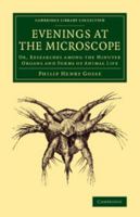 Evenings at the microscope; or, Researches among the minuter organs and forms of animal life 1016661223 Book Cover