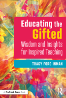 Educating the Gifted: Wisdom and Insights for Inspired Teaching 1032194413 Book Cover