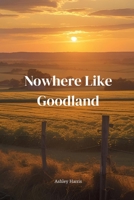 Nowhere Like Goodland B0FMDHPFMM Book Cover