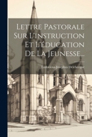 Lettre Pastorale Sur L'instruction Et L'éducation De La Jeunesse... 1279519185 Book Cover