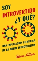 Soy introvertido ¿Y qué? Una explicación científica de la mente introvertida: Qué nos motiva genética, física y conductualmente. Cómo tener éxito y ... un mundo de extrovertidos 1981999345 Book Cover