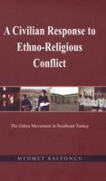 A Civilian Response to Ethno-Religious Conflict: The Gulen Movement in Southeast Turkey 1597840254 Book Cover