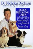 Dogs Behaving Badly: An A-Z Guide to Understanding and Curing Behavorial Problems in Dogs 0553379682 Book Cover