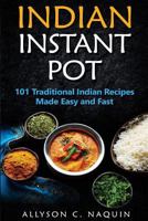 Indian Instant Pot: 101 Traditional Indian Recipes Made Easy and Fast 1983784087 Book Cover