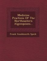 Medicine Practices of the Northeastern Algonquians 1015546463 Book Cover