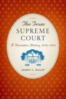 The Texas Supreme Court: A Narrative History, 1836-1986 (Texas Legal Studies Series) 0292758480 Book Cover
