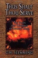 Thus Shalt Thou Serve: The Feasts and Offerings of Ancient Israel 0875085083 Book Cover