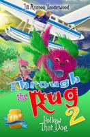 Through The Rug 2: Follow That Dog (Through the Rug) 1544845359 Book Cover