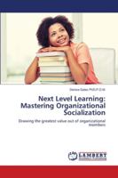 Next Level Learning: Mastering Organizational Socialization 6202675888 Book Cover