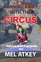 Running Away with the Circus (or, Now is the Winter of our Missing Tent) 0991695712 Book Cover