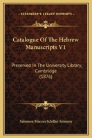 Catalogue Of The Hebrew Manuscripts V1: Preserved In The University Library, Cambridge 1164598562 Book Cover