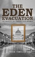 The Eden Evacuation: The Greatest Art Forgery Ever Dreamed B0CT5MF2BY Book Cover