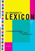The Designer's Lexicon: The Illustrated Dictionary of Design, Printing, and Computer Terms 0811826252 Book Cover