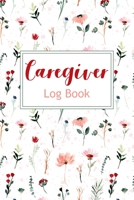 Caregiver Log Book: Simple and Easy Caregiver Log Book a Daily Record : Help to keep information organized each day for Caregiving Vol.1 170996474X Book Cover