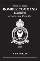 Royal Air Force Bomber Command Losses of the Second World War, Volume 6: 1945 090459792X Book Cover