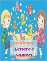 Ricalcare Lettere e Numeri: Lettere e numeri da ricalcare con tanti disegni da colorare (Giochi passatempi per bambini, ragazzi e adulti) B08NMG2VJ5 Book Cover