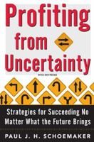 Profiting from Uncertainty: Strategies for Succeeding No Matter What the Future Brings 0743223284 Book Cover