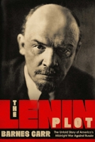 The Lenin Plot: The Unknown Story of America's War Against Russia 1643133179 Book Cover