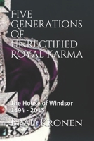 Five Generations of Unrectified Royal Karma: The House of Windsor 1894 - 2013 1090596227 Book Cover