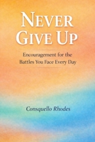 Never Give Up: Encouragement for the Battles You Face Every Day B0H22HGPDT Book Cover