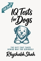IQ Tests for Dogs: The Gift That Takes Genius Way Too Seriously B0HHYVQ5NB Book Cover