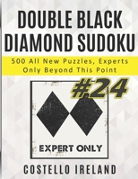 Double Black Diamond Sudoku, 500 All New Puzzles, Experts Only Beyond This Point: Beyond Expert Sudoku, Math Logic Puzzles, Harder than Hard, more Difficult than Difficult, Experts Only Please B08WJPMYMK Book Cover