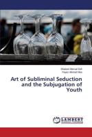 Art of Subliminal Seduction and the Subjugation of Youth 365958925X Book Cover