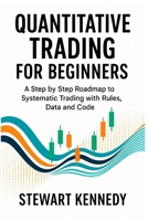 Quantitative Trading for Beginners: A Step by Step Roadmap to Systematic Trading with Rules, Data and Code B0FT6QS7KB Book Cover