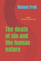 The death of sin and the human nature Volume III: The bars of the cross B08FP5NM5M Book Cover