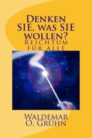 Denken Sie, Was Sie Wollen?: Reichtum Fuer Alle 1500903973 Book Cover