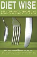 Diet Wise: Let Your Body Choose the Food That's Right for You 0983878412 Book Cover